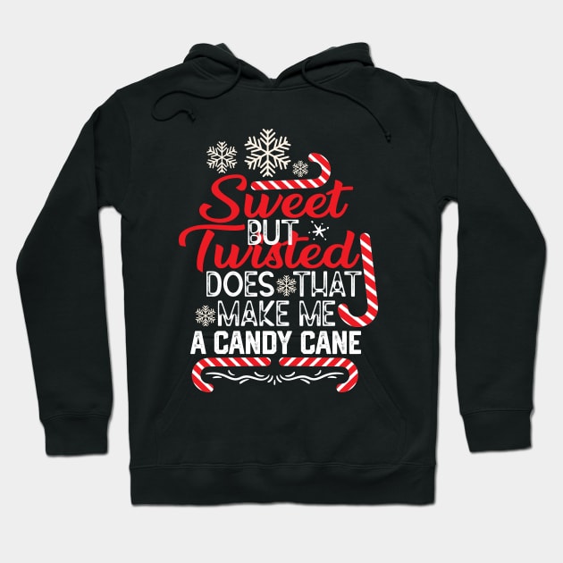 Funny Merry Saying Gift - Sweet but Twisted Does that Make Me a Candy Cane - Funny Barley Candy Cane Quotes Hoodie by KAVA-X